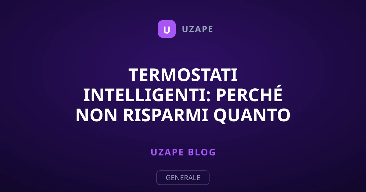 Termostati Intelligenti: Perché Non Risparmi Quanto Promesso